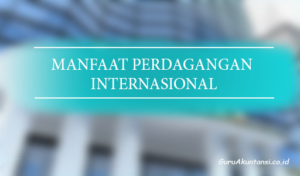 Manfaat Perdagangan Internasional