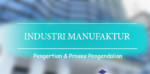 Pengertian Industri Manufaktur