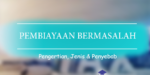 Pengertian Pembiayaan Bermasalah