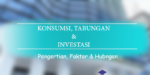 Konsumsi Tabungan Investasi