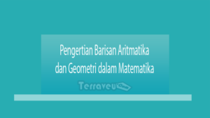 Pengertian Barisan Aritmatika Dan Geometri Dalam Matematika