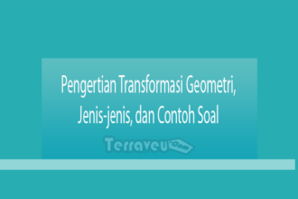 Pengertian Transformasi Geometri, Jenis-Jenis, Dan Contoh Soal