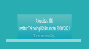 Akreditasi Itk - Institut Teknologi Kalimantan 2020-2021
